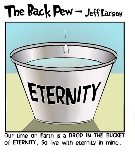 This christian cartoon features the message that this life is a drop in the bucket of eternity